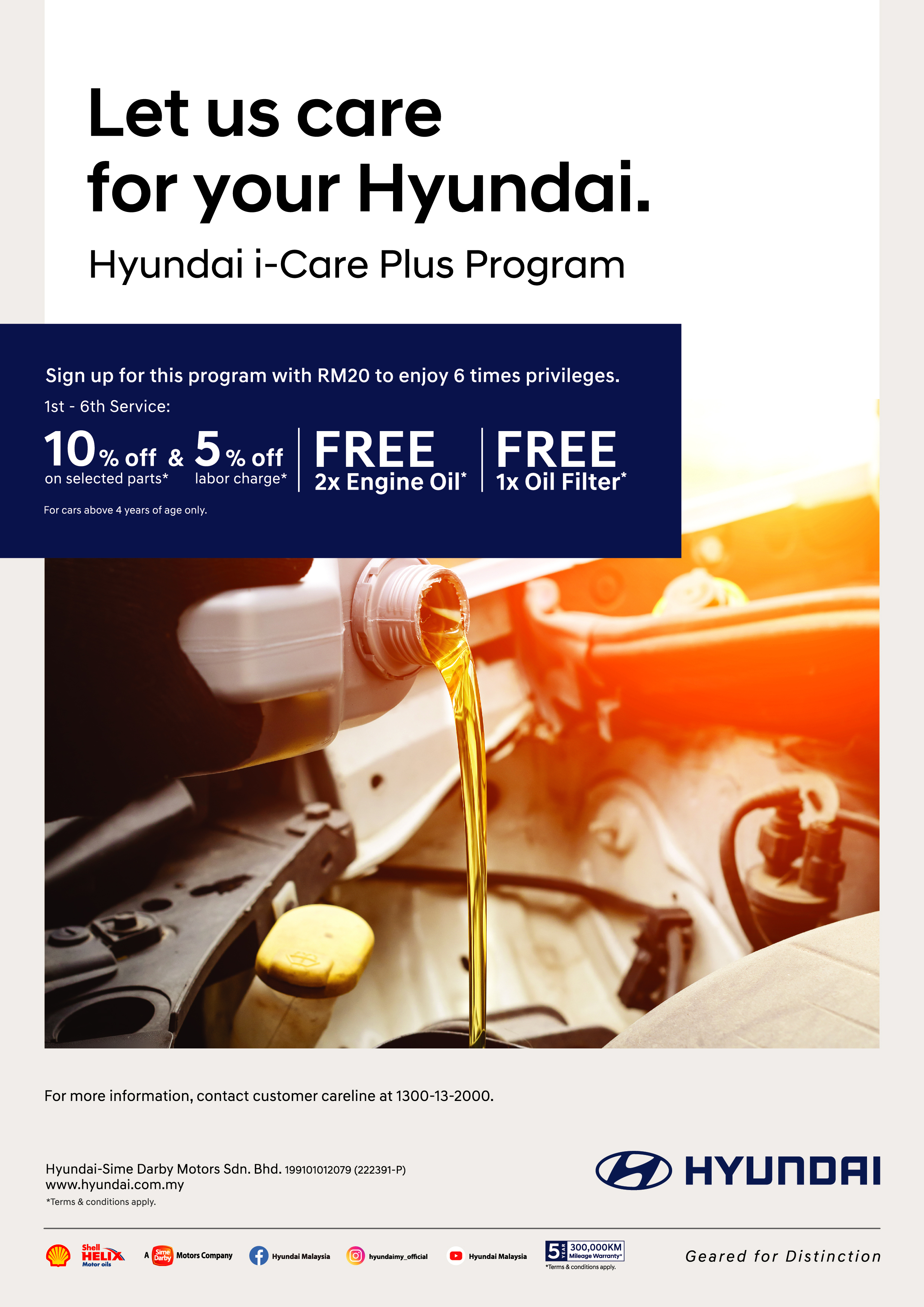 Hyundai i-Care Plus Program | Sign up for this program with RM20 to enjoy 6 times privileges. 1st - 6th Service : 10% off on selected parts* and 5% off labor charge*. | Free 2x Engine Oil* | Free 1x Oil Filter* | Terms & Conditions apply.