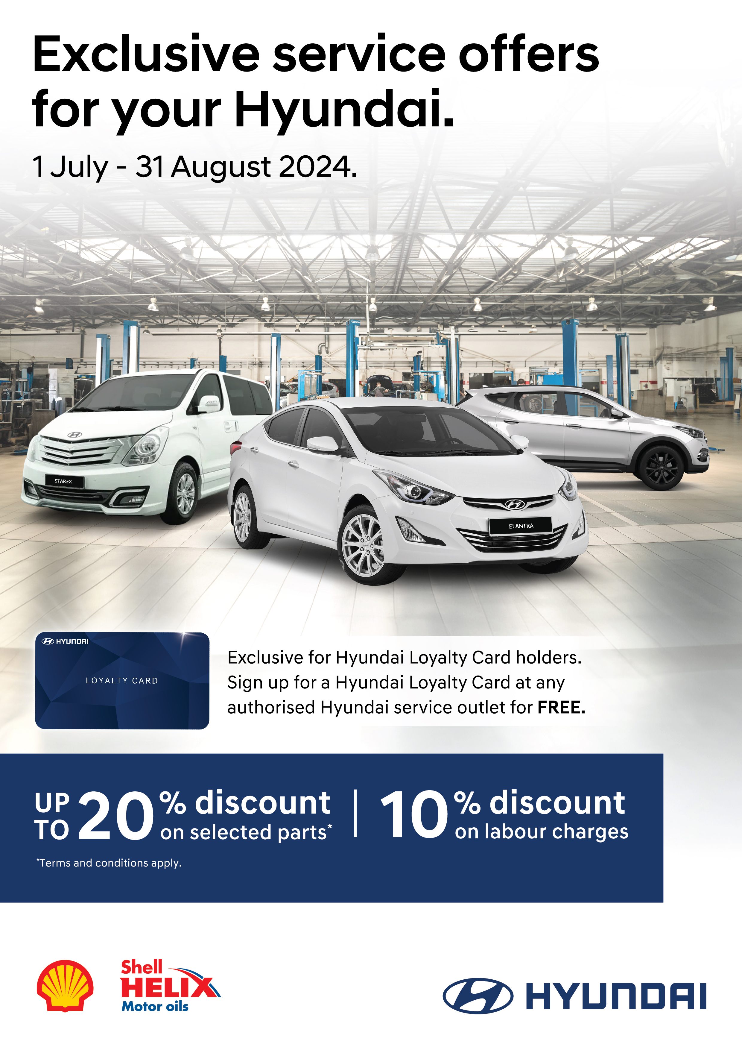 Exclusive service offers for your Hyundai. | 1 July - 31 August 2024 | Exclusive for Hyundai Loyalty Card holders. Sign up for a Hyundai Loyalty Card at any authorised Hyundai service outlet for FREE. | Up to 20% discount on selected parts. | 10% discount on labour charges | Terms and conditions apply. | Shell HELIX Motor oils